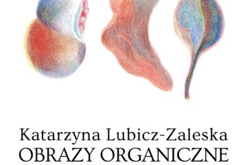 OBRAZY ORGANICZNE Katarzyny Lubicz-Zaleskiej